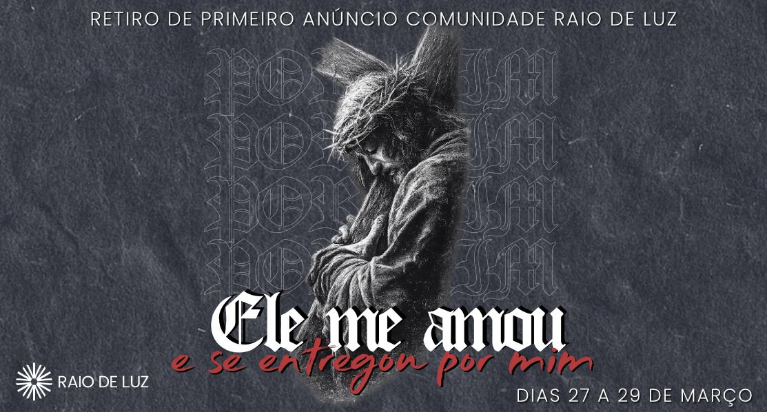 Retiro de 1º Anuncio - Comunidade Católica Raio de Luz - Março 2026